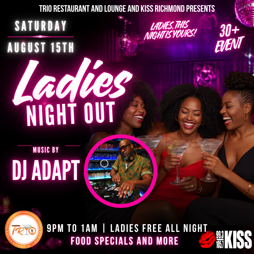 Ladies night out event poster with DJ Adapt, featuring three smiling women in red dresses holding cocktails. Text: "TRIO RESTAURANT AND LOUNGE AND KISS RICHMOND PRESENTS SATURDAY AUGUST 15TH LADIES NIGHT OUT MUSIC BY DJ ADAPT 9PM TO 1AM LADIES FREE ALL NIGHT FOOD SPECIALS AND MORE".