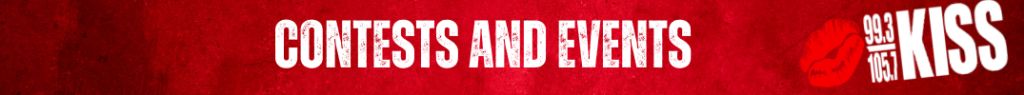 Red background with text "CONTESTS AND EVENTS" and "99.3 KISS 105.7" logo.